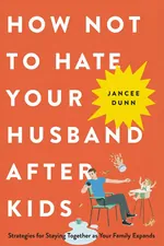 How Not to Hate Your Husband After Kids cover